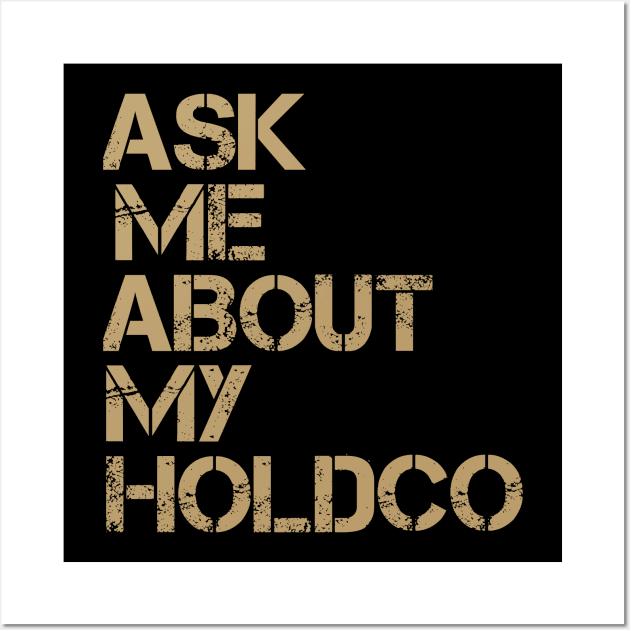 Ask Me About My HOLDCO Wall Art by SMB Merch
